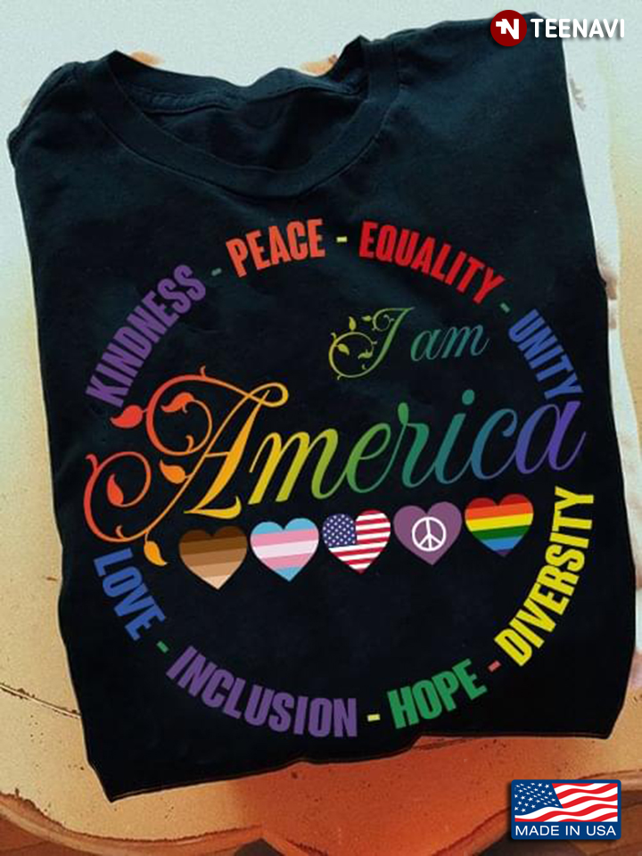 Kindness Peace Equality Love Inclusion Hope Diversity I Am American