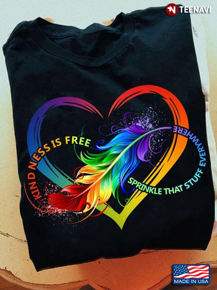 Kindness Is Free Sprinkle That Stuff Everywhere Rainbow Heart