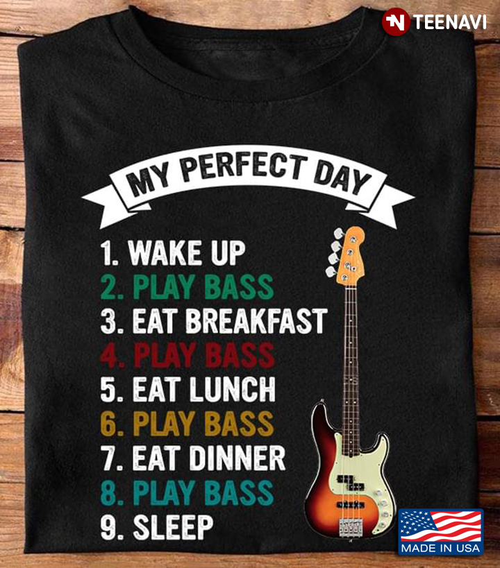 Guitar Lover My Perfect Day Wake Up Play Bass