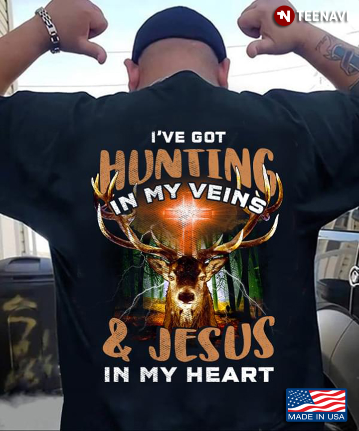 I’ve Got Hunting In My Veins And Jesus In My Heart Deer Hunting Lover