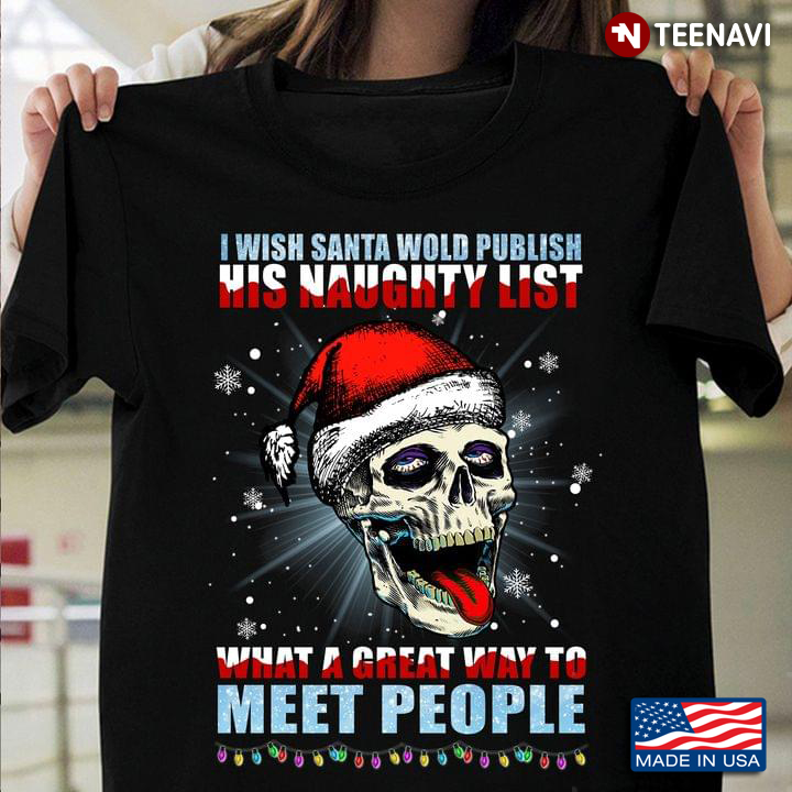 Santa Skull I Wish Santa Would Publish His Naughty List What A Great Way To Meet People Christmas