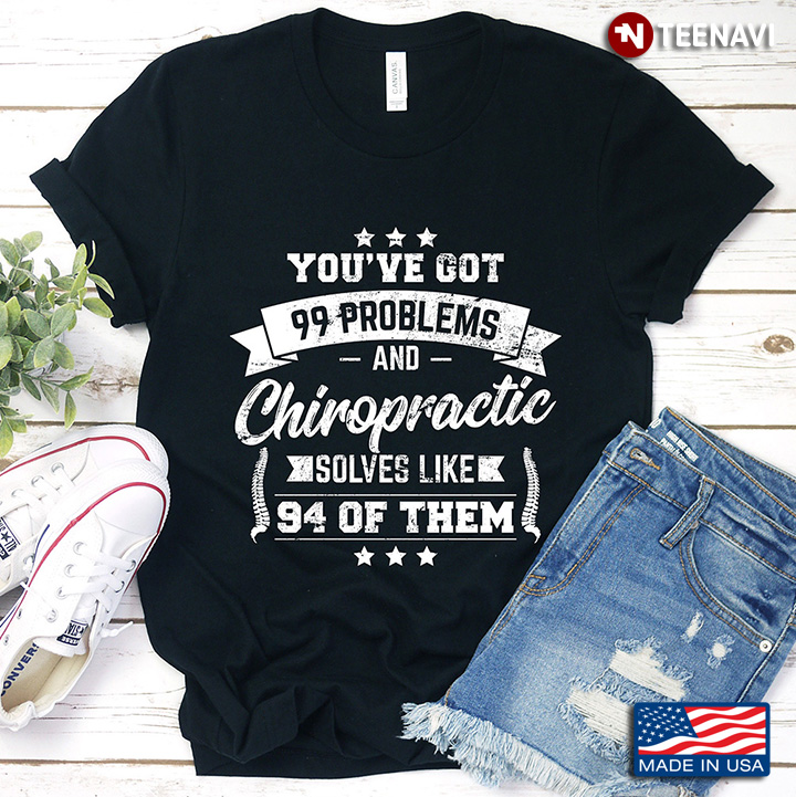 You've Got 99 Problems And Chiropractic Solves Like 94 Of Them