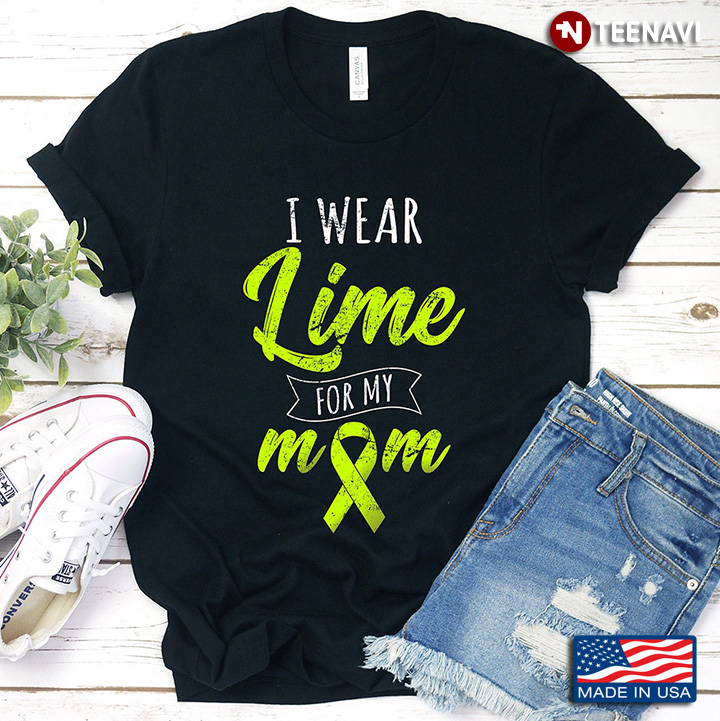 I Wear Lime Green For My Mom Lyme Disease Awareness Gifts