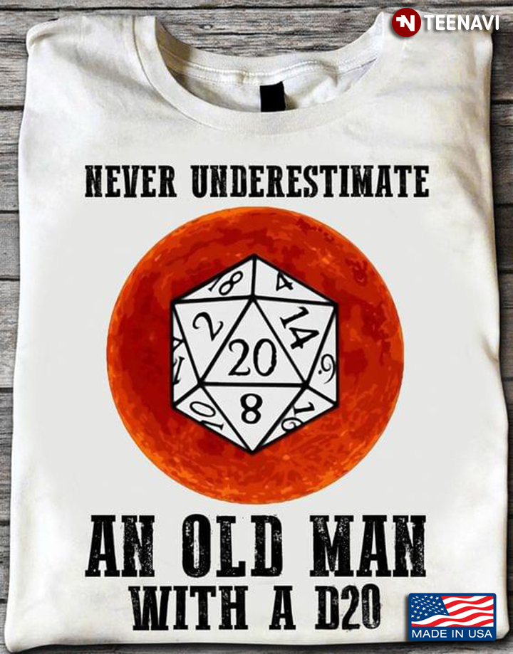 Never Underestimate An Old Man With A D20