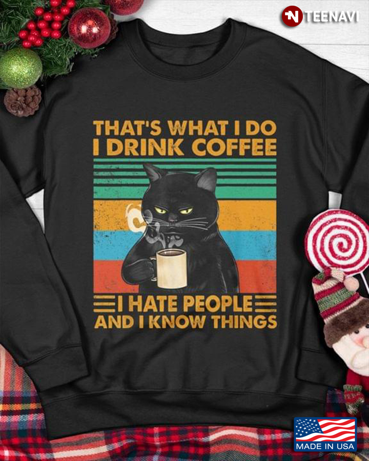 That’s What I Do I Drink Coffee I Hate People And I Know Things Funny Gift
