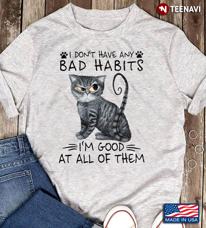 Funny Kitty I Don’t Have Any Bad Habits I’m Good At All Of Them White Cat Lovers Gift