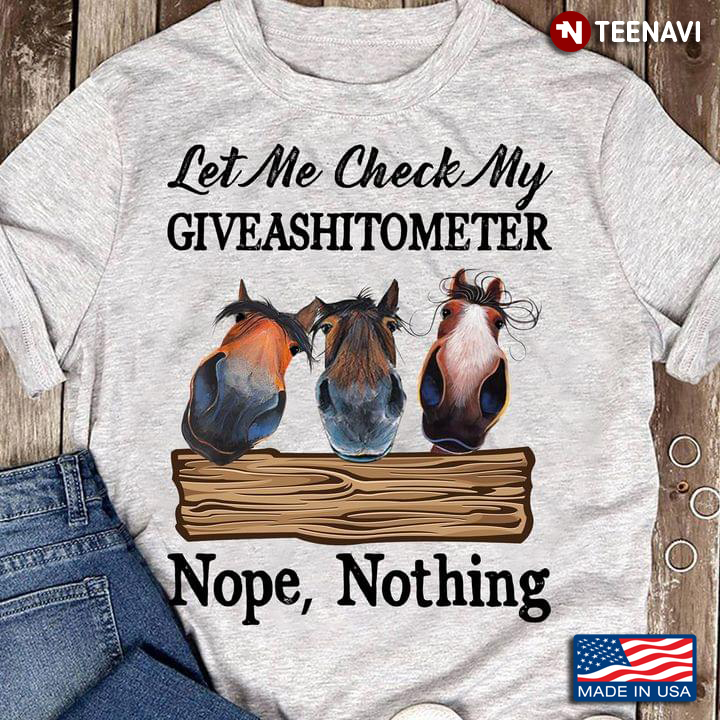 Let Me Check My Giveashitometer Nope Nothing Horses Version