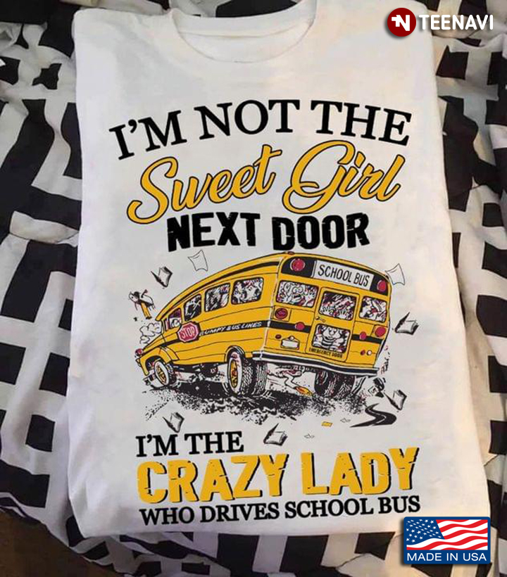 I’m Not The Sweet Girl Next Door I’m The Bus Boss In The School Bus