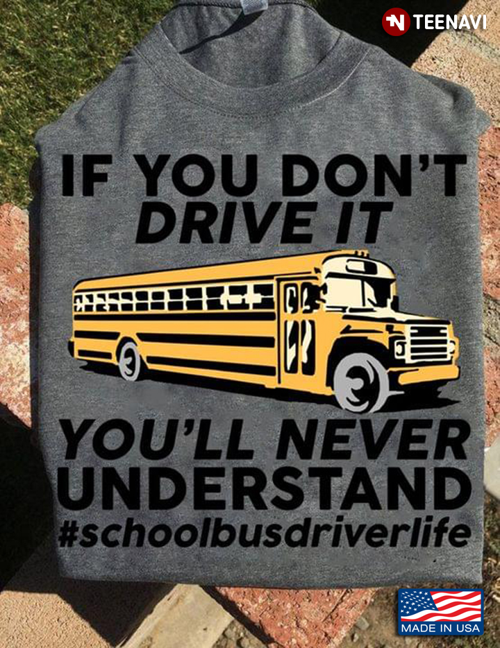 If You Don’t Drive It You’ll Never Understand School Bus Driver Life