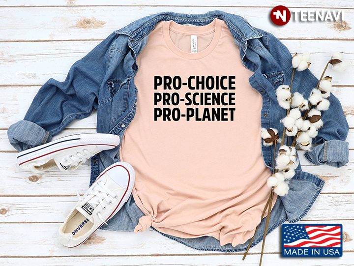 Pro Choice Pro Science Pro Planet
