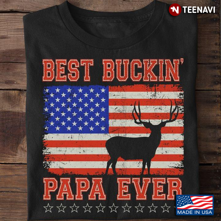 Best Buckin’ Papa Ever Deer Hunting Bucking American Flag