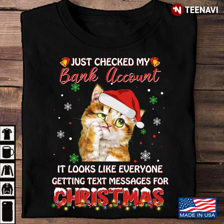 Santa Cat Just Checked My Bank Account It Looks Like Everyone Getting Text Messages For Christmas