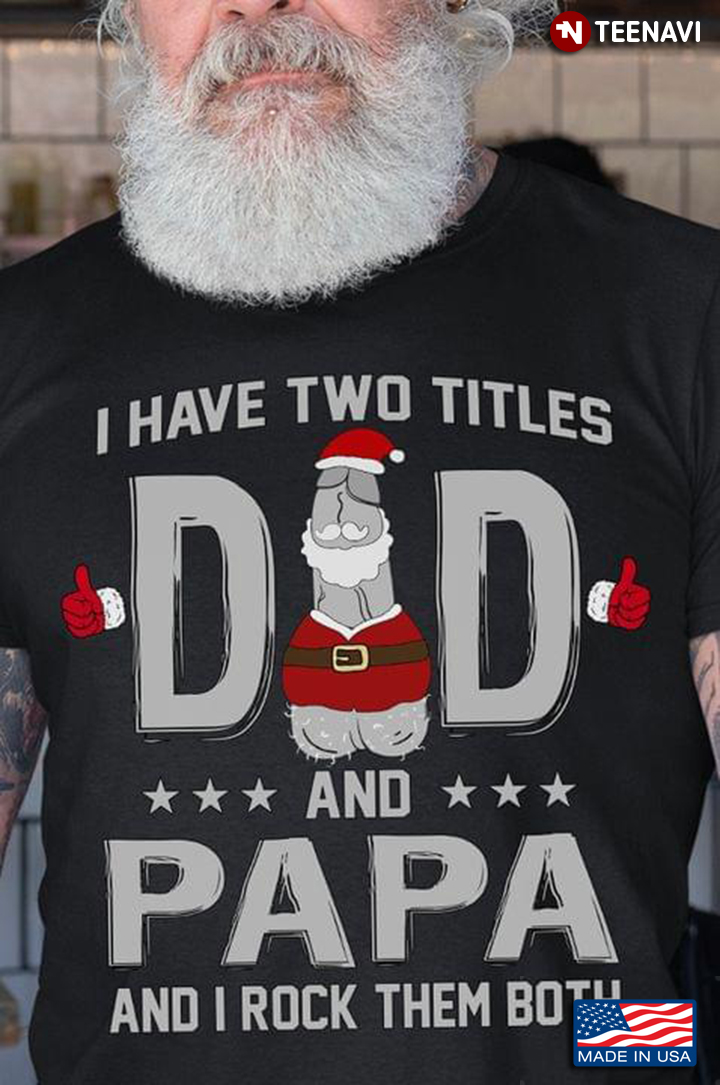 Merry Christmas Funny I Have Two Titles Dad And Papa Santa Claus