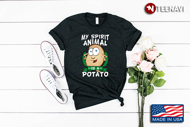 My Spirit Animal Is A Potato Vegetable Vegetarian Potatoes