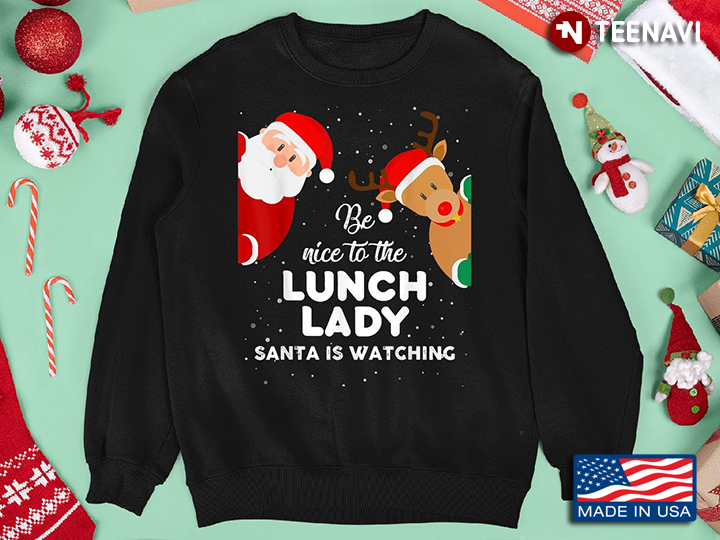 Christmas Be Nice To The Lunch Lady Santa Is Watching