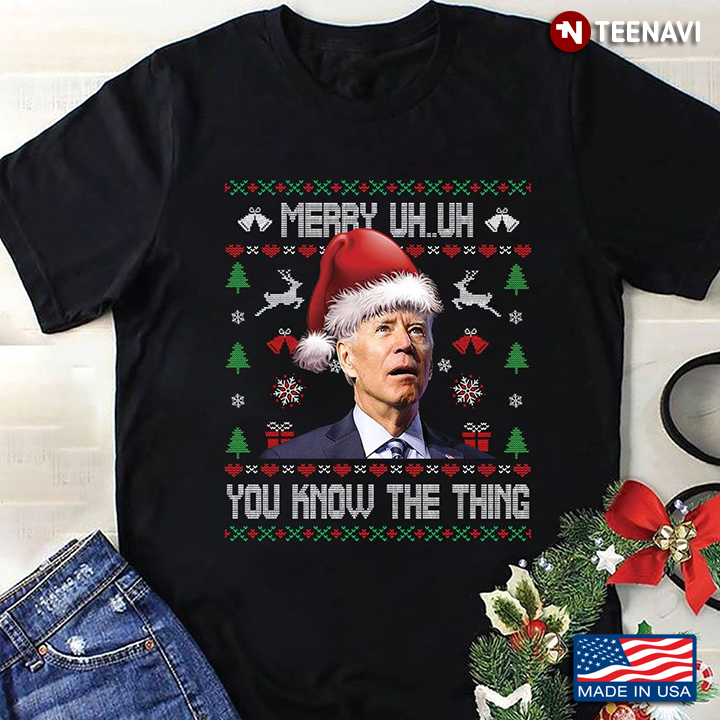 Merry Uh Uh Happy You Know The Thing Christmas Anti Joe Biden