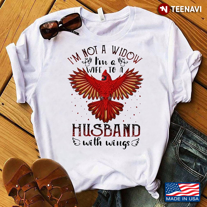 I’m Not A Widow I’m A Wife To A Husband With Wings Carinal