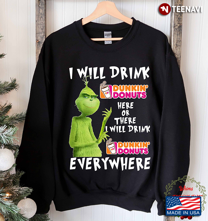 Grinch I Will Drink Dunkin’ Donuts Here I Will Drink Dunkin’ Donuts Everywhere