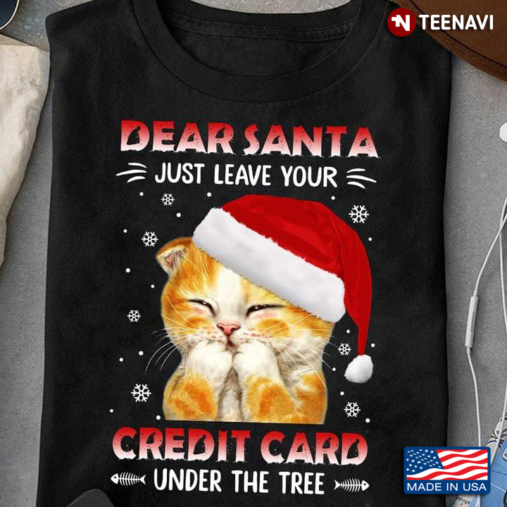 Dear Santa Just Leave Your Credit Card Under Me Cute Cat Christmas