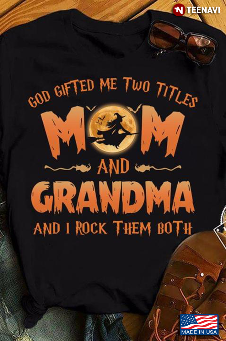 God Gifted Me Two Titles Mom And Grandma Happy Halloween Mother’s Day
