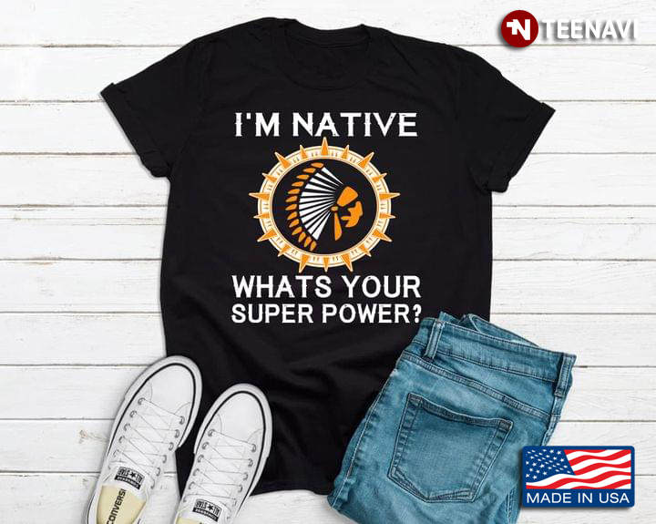 I’m Native What’s Your SuperPower
