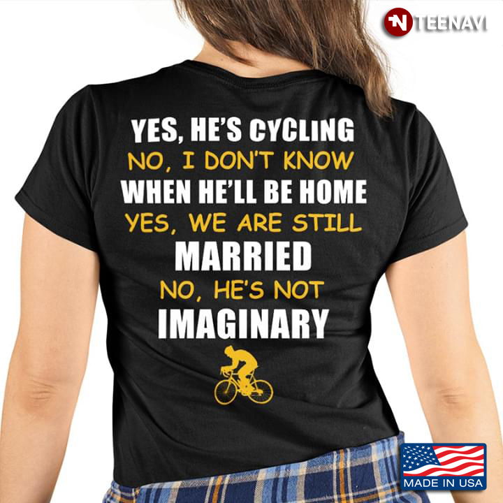 Yes He’s Cycling No I Don’t Know When He’ll Be Home Yes We Are Still Married No He’s Not Imaginary