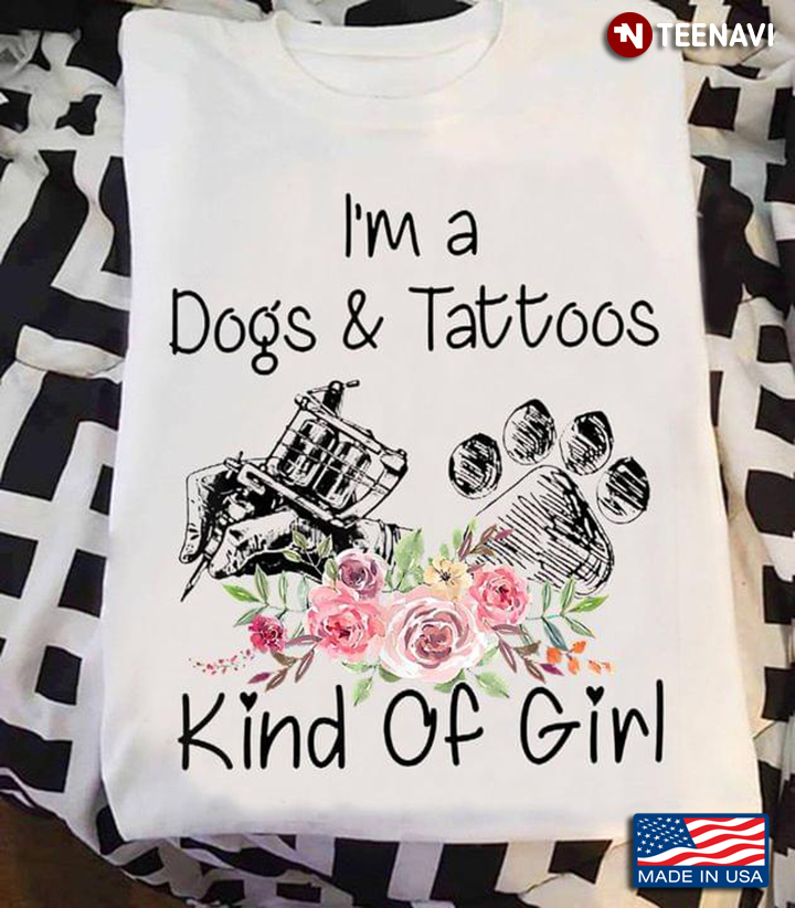 I’m A  Dogs And Tattoos Kind Of Girl Dog Owner Gift