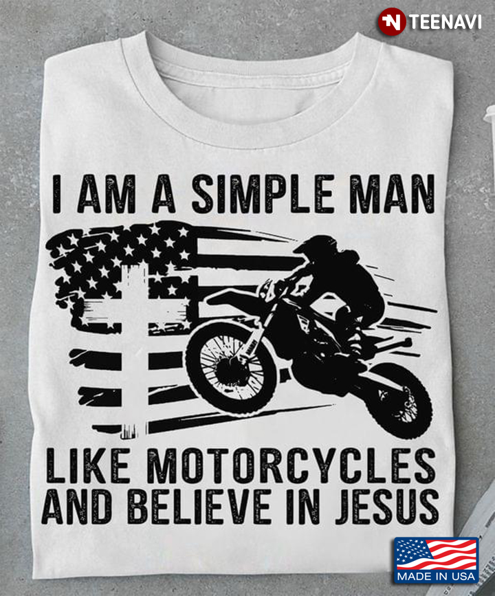 I Am A Simple Man I Like Motorcycle And Believe In Jesus
