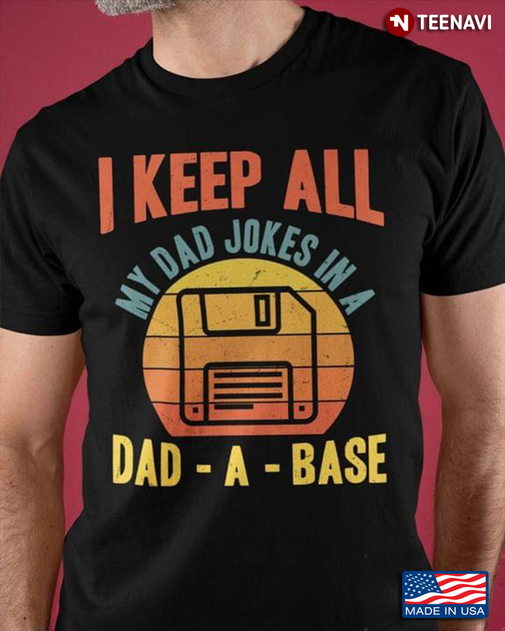 I Keep All My Dad Jokes In A Dad-A-Base Father Dad Vintage
