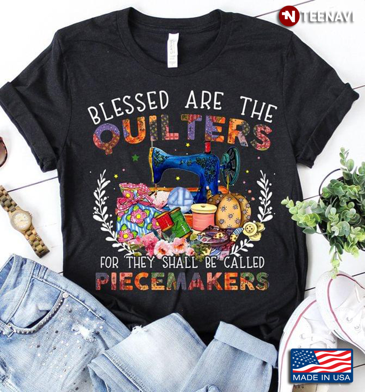 Blessed Are The Quilters For They Shall Be Called Piecemakers