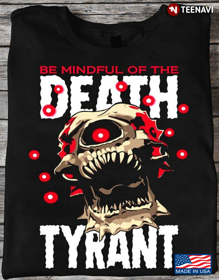 Be Mindful Of The Death Tyrant