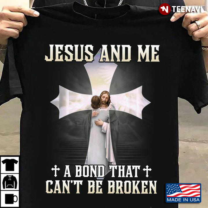 Jesus And Me A Bond That Can’t Be Broken