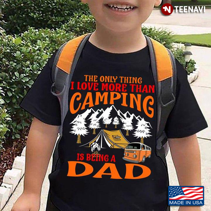 There Aren’t Many Thing I Love More Than Camping But One Of Them Is Being Dad