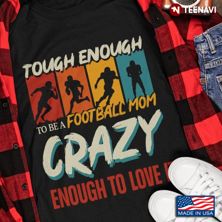 Tough Enough To Be A Football Mom Crazy Enough To Love It Vintage