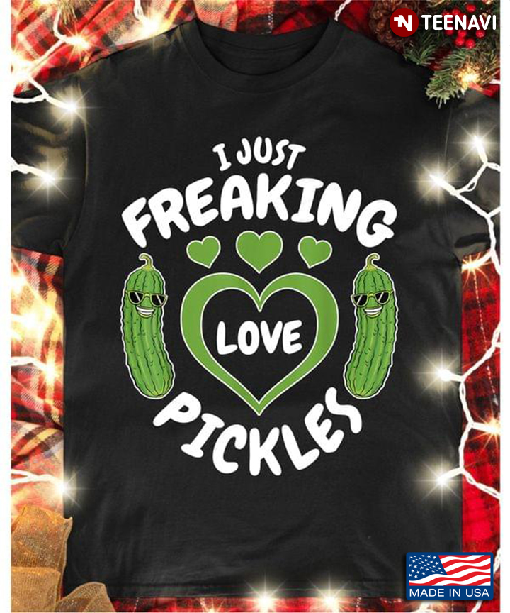 I Just Freaking Love Pickles Ok Cool Pickles Gift