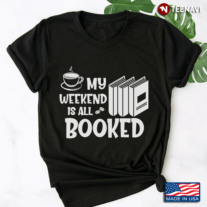 My Weekend Is All Booked Cup Of Coffee