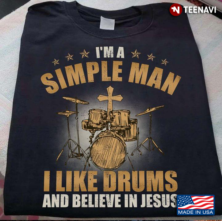 I Am A Simple Man I Like Drums And Believe In Jesus