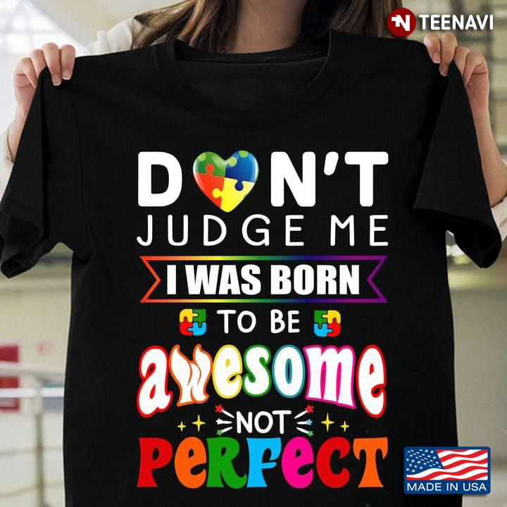 Don’t Judge Me I Was Born To Be Awesome Not Perfect Puzzle Heart Autism Awareness Gift