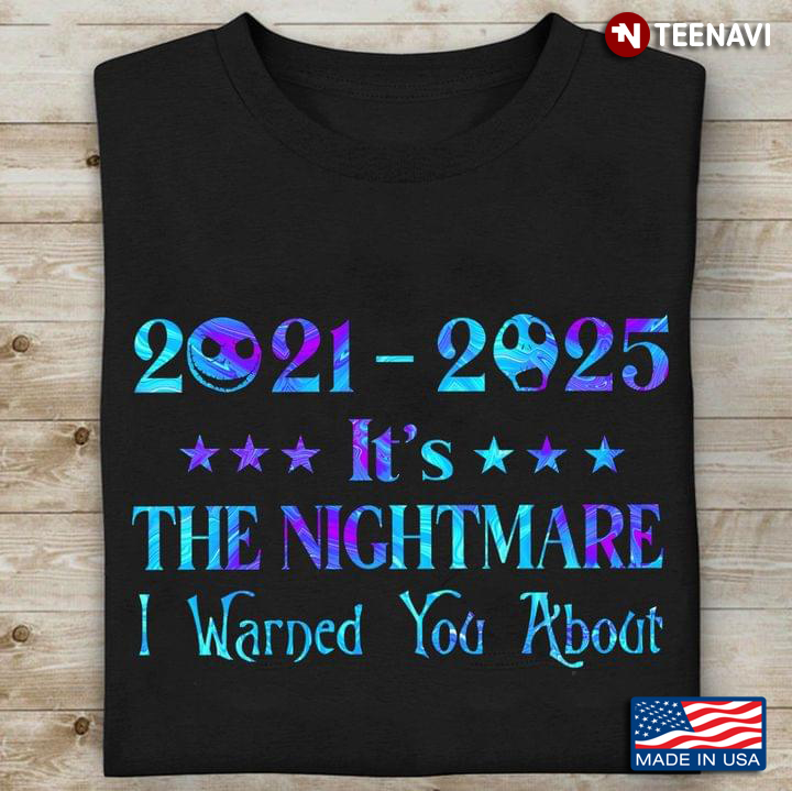 Jack Skellington 2021 2025 It’s The Nightmare I Warned You About T-Shirt