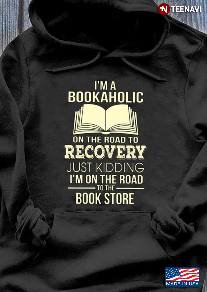I’m A Bookaholic On The Road To Recovery Just Kidding I’m On The Road To The Bookstore