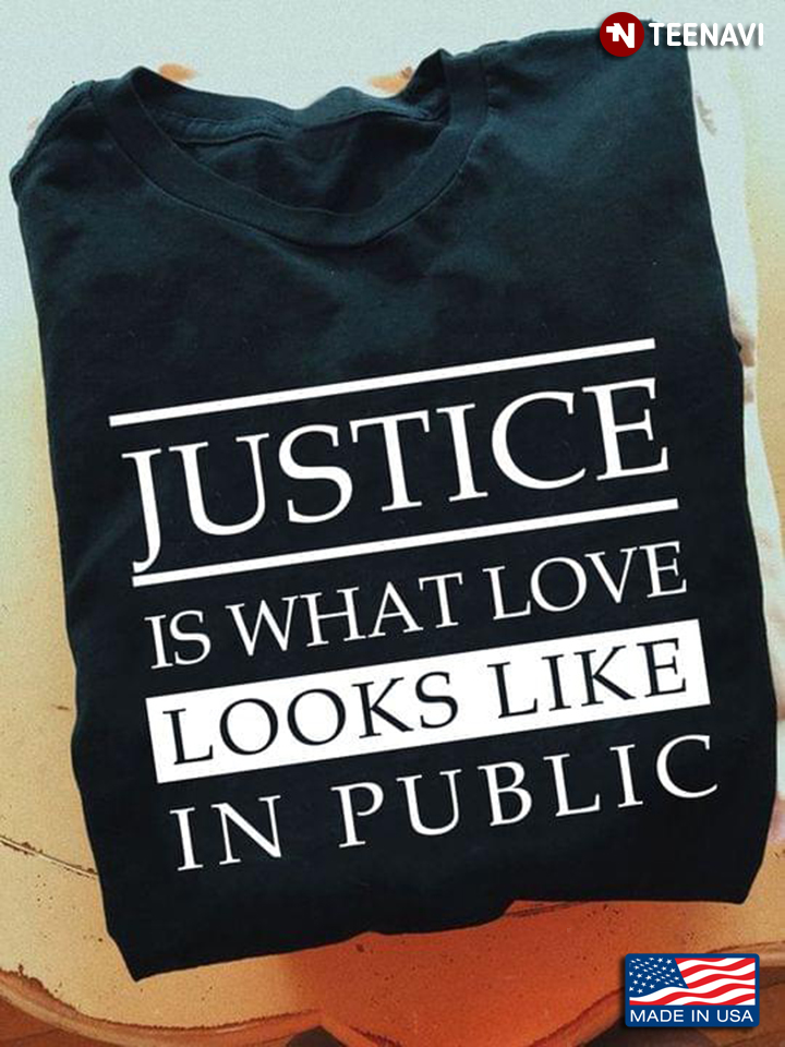 Justice Is What Love Looks Like In Public