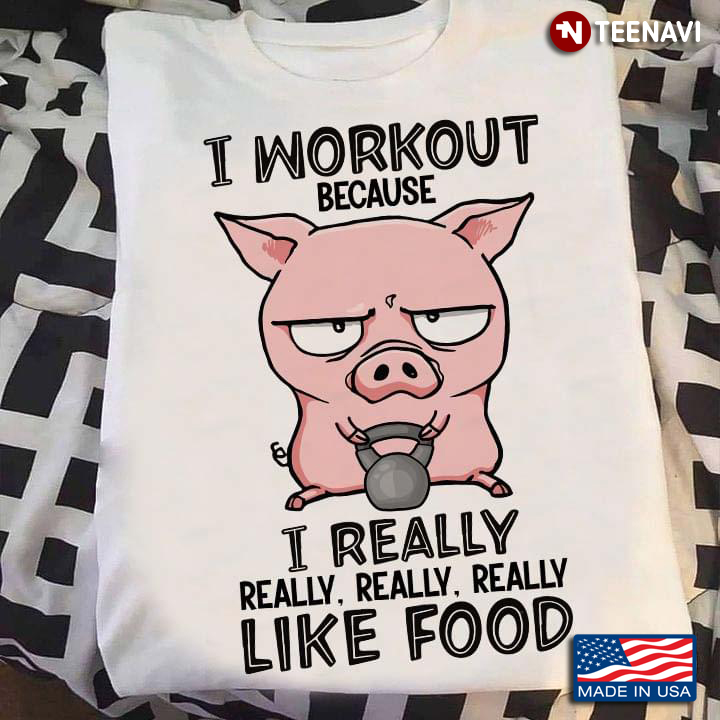 I Workout Because I Really Like Food Funny Food Gym Lover