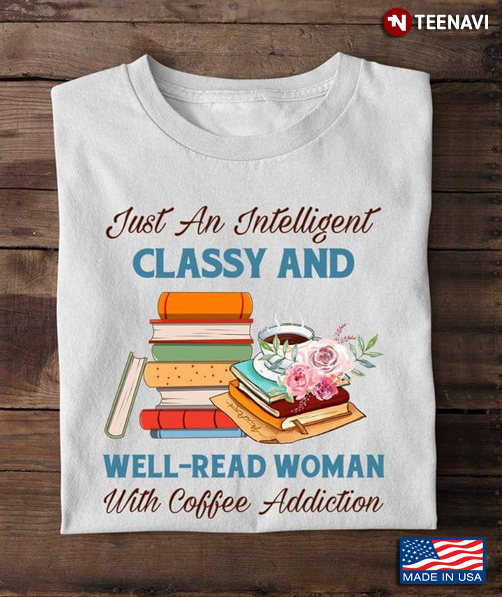 Just An Intelligent Classy And Well-Read Woman With Coffee Addiction