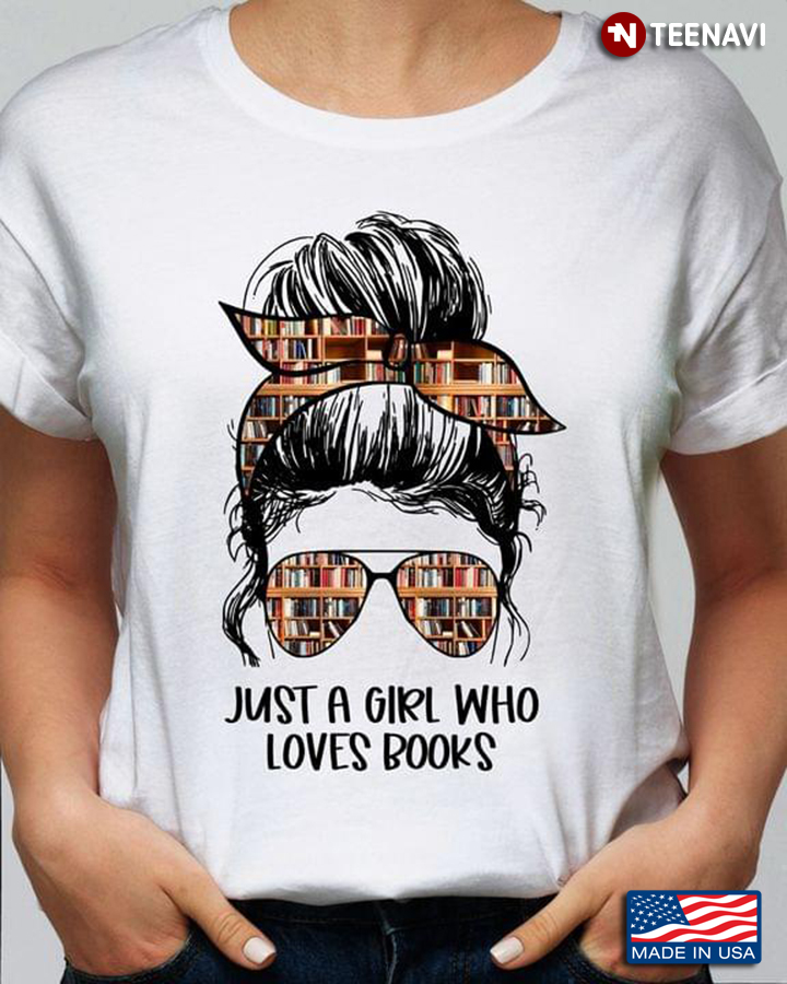 Just A Girl Who Loves Books Lover Bookworm Bookaholic Reader