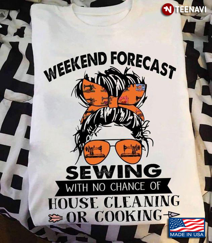 Weekend Forecast Sewing With No Chance Of House Cleaning Or Cooking Messy Bun Girl