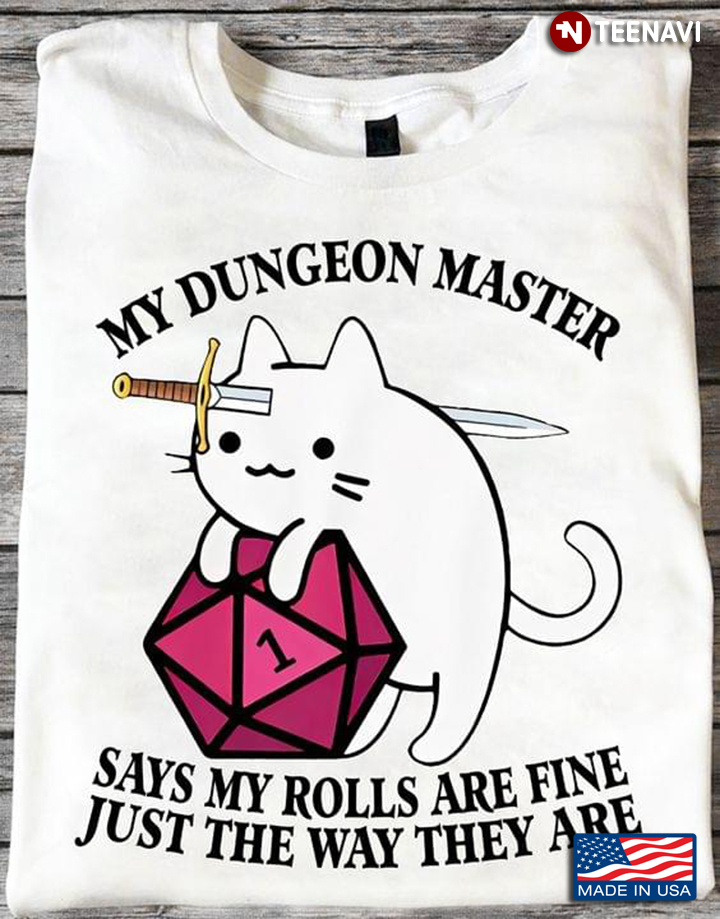 My Dungeon Master Says My Rolls Are Fine Just The Way They Are Cat Lover