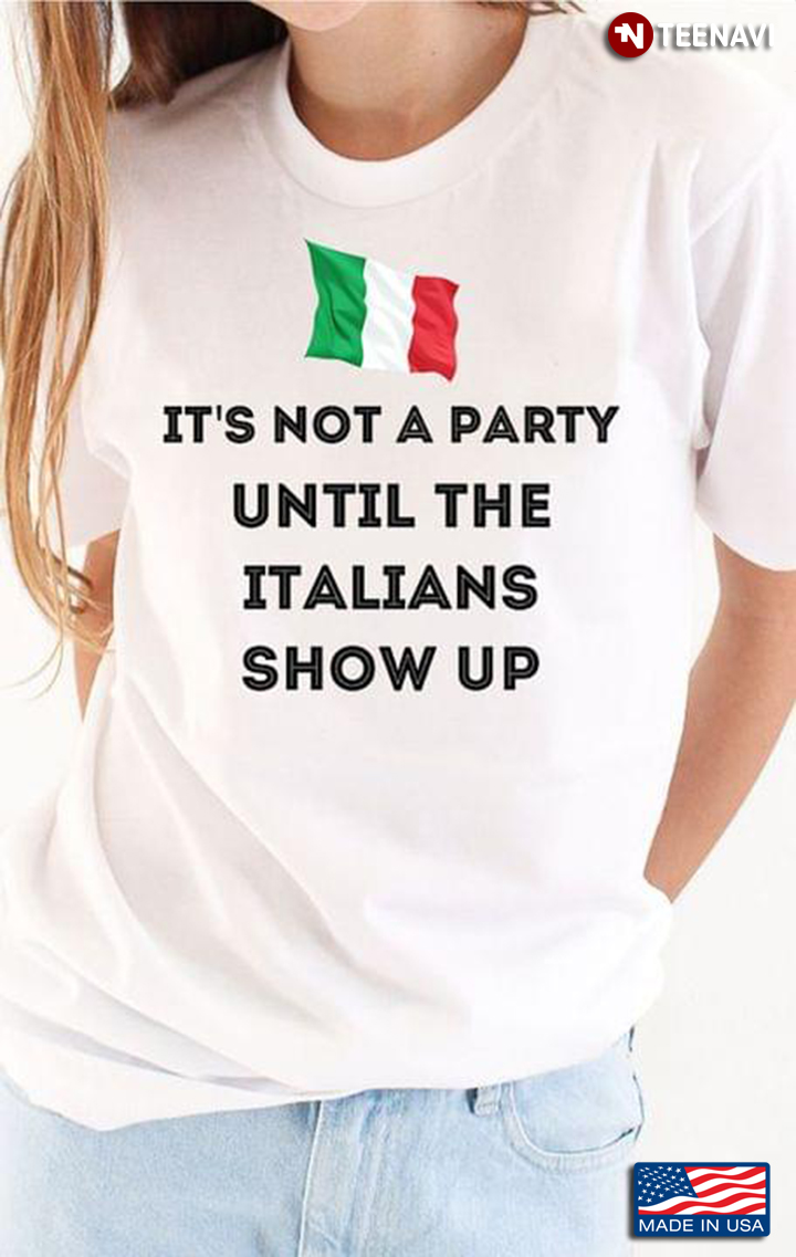It’s Not A Party Until The Italians Show Up