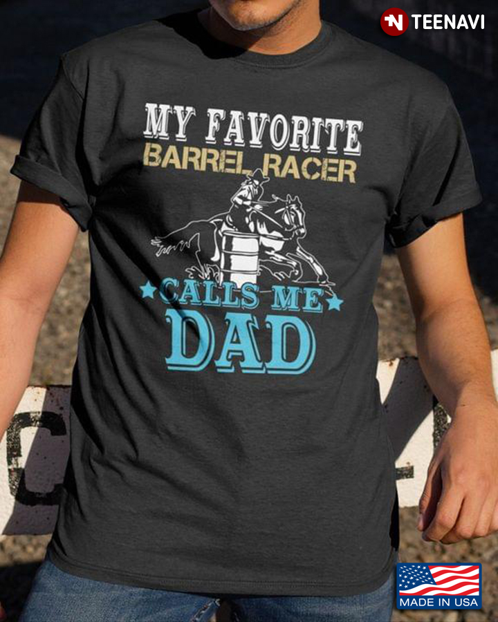 Barrel Racing Lover My Favorite Barrel Racer Calls Me Dad Horse Riding Rodeo