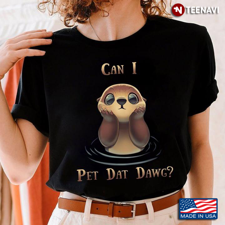 Can I Pet Dat Dawg Funny Otter