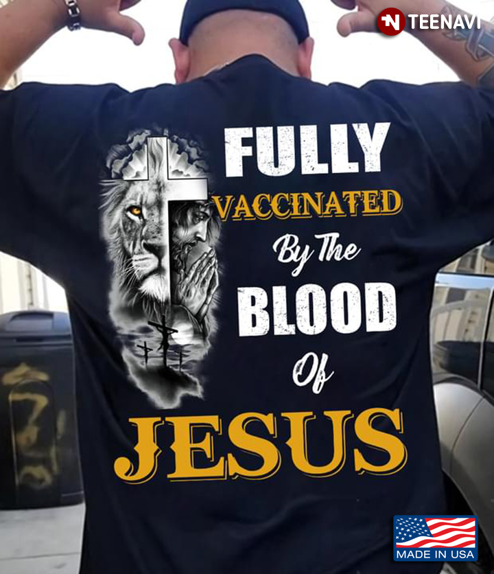 Fully Vaccinated By The Blood Of Jesus Lion God Christian